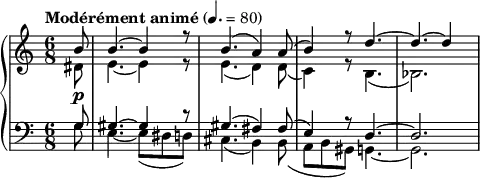{ \new PianoStaff <<
\new Staff \relative c'' { \clef treble \time 6/8 \tempo "Modérément animé" 4. = 80 << { \partial 8*1 b8\p | b4.~ b4 r8 | b4.( a4) a8( | b4) r8 d4.~ | d~ d4 } \\ { dis,8 | e4.~ e4 r8 | e4.( d4) d8( | c4) r8 b4.( | bes2.) } >> }
\new Staff \relative c' { \clef bass \time 6/8 << { \partial 8*1 g8 | gis4.~ gis4 r8 | gis4.( fis4) fis8( | e4) r8 d4.~ | d2. } \\ { g8 | e4.~ e8( dis d) | cis4.( b4) b8( | a b gis) g4.~ | g2. } >> } >> }