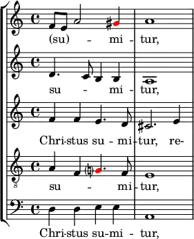 {
%\override Score.SpacingSpanner.strict-note-spacing = ##t
%\set Score.proportionalNotationDuration = #(ly:make-moment 1/16)
<< \new StaffGroup <<
\new Staff <<
\set Score.tempoHideNote = ##t \tempo 4 = 72
\set Staff.midiInstrument = #"voice oohs"
\clef treble \time 4/4
\relative c' {
\clef treble \time 4/4
f8 e a2 \once \override NoteHead.color = #red gis4 a1
}
\addlyrics { (su) -- _ _ mi -- tur, }
>>
\new Staff <<
\set Staff.midiInstrument = #"voice oohs"
\clef treble \time 4/4
\new Voice \relative c' {
d4. c8 b4 b a1
}
\addlyrics { su -- _ _ mi -- tur, }
>>
\new Staff <<
\set Staff.midiInstrument = #"voice oohs"
\clef treble \time 4/4
\new Voice \relative c' {
f4 f e4. d8 cis2. e4
}
\addlyrics { Chri -- stus su -- mi -- tur, re- }
>>
\new Staff <<
\set Staff.midiInstrument = #"voice oohs"
\clef "treble_8" \time 4/4
\new Voice \relative c' {
a4 f \once \override NoteHead.color = #red g?4. f8 e1
}
\addlyrics { su -- _ _ mi -- tur, }
>>
\new Staff <<
\clef bass \time 4/4
\new Voice \relative c {
d4 d e e a,1
}
\addlyrics { Chri -- stus su -- mi -- tur, }
>>
>>
>> }