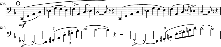 \relative c, \new Staff \with { \remove "Time_signature_engraver" } {
\key f \major \clef bass
\set Staff.midiInstrument = "cello"
\set Score.tempoHideNote = ##t \tempo 2 = 64
\mark \markup \sans O
\time 2/2
\set Score.currentBarNumber = #505 \bar ""
c4\((\mf f a c) | des( g f e) | f->( a, c des) | c2 ~ c8\) r r4 |
c,( f a c | des g f e) | f( a, c \acciaccatura { es8 } des4->) | c2 ~ c8\) r r4 | \break
\set tupletSpannerDuration = #(ly:make-moment 1 2)
\override TupletBracket #'stencil = ##f
es,2(-> d) ~ | \times 2/3 { d4 fis(-. a-. d-. fis-. a-.) } | c2( bes ~ | bes4) r r2 |
f,2(-> e) ~ | \times 2/3 { e4 gis-.( b-. } e8-. gis-. b-. d-.) | d2( c) |
}