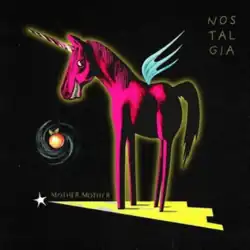A pink winged unicorn, standing on top of a shooting star. The star has a yellow trail following it and small text reading "Mother Mother" above it. The word "Nostalgia" can be seen in the upper right corner and a universe with a peach at the center can be seen on the far left.