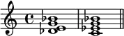 {
\relative c' {
\time 4/4
<des e g bes>1 <c es g bes> \bar "||"
}
}